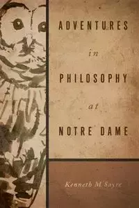 Adventures in Philosophy at Notre Dame - Sayre Kenneth M.