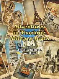 Adventures in Teaching Military Brats - Porter Rose