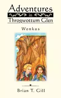 Adventures in Throgwottum Glen - Brian T. Gill