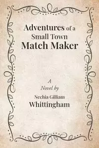 Adventures of a Small Town Match Maker - Whittingham Nechia Gilliam