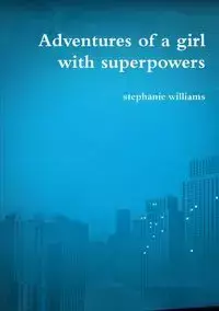 Adventures of a girl with superpowers - williams stephanie