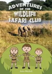 Adventures of the Wildlife Safari Club - Mitchell Anita