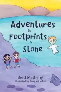 Adventures to Footprints in Stone - Brett Matheny