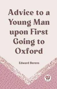 Advice To A Young Man Upon First Going To Oxford - Edward Berens