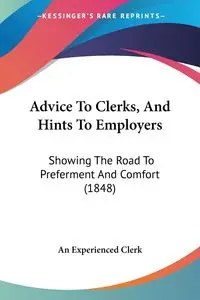 Advice To Clerks, And Hints To Employers - An Experienced Clerk