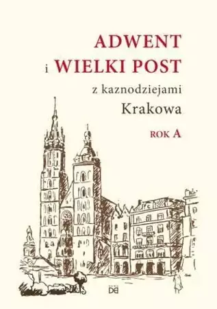 Adwent i Wielki Post z kaznodz. Krakowa. Rok A - praca zbiorowa