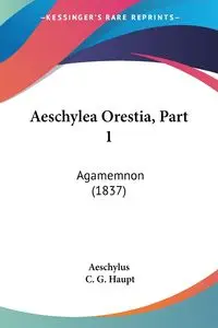 Aeschylea Orestia, Part 1 - Aeschylus