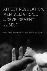 Affect Regulation, Mentalization, and the Development of the Self - Peter Fonagy