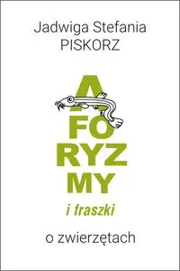 Aforyzmy i fraszki o zwierzętach - Jadwiga Stefania Piskorz