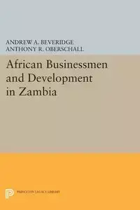 African Businessmen and Development in Zambia - Andrew A. Beveridge