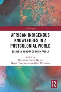 African Indigenous Knowledges in a Postcolonial World - Yacob-Haliso Olajumoke