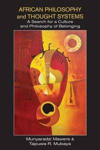 African Philosophy and Thought Systems. A Search for a Culture and Philosophy of Belonging - Mawere Munyaradzi