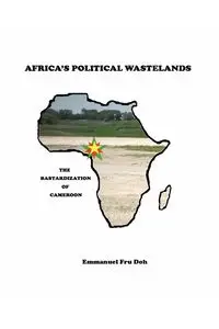 Africa's Political Wastelands - Emmanuel Doh Fru