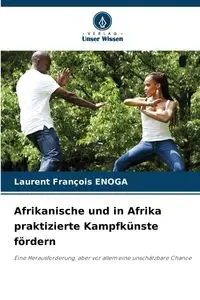 Afrikanische und in Afrika praktizierte Kampfkünste fördern - Enoga Laurent François