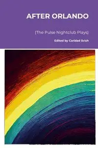 After Orlando (The Pulse Nightclub Plays) - Svich Caridad