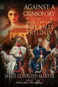 Against a Crimson Sky (The Poland Trilogy Book 2) - Martin James Conroyd