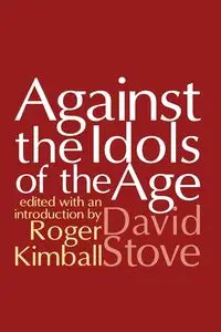 Against the Idols of the Age - David Stove