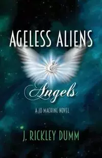 Ageless Aliens & Angels - Dumm J. Rickley