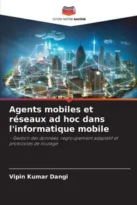 Agents mobiles et réseaux ad hoc dans l'informatique mobile - Dangi Vipin Kumar