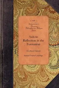 Aids to Reflection in the Formation - Samuel Taylor Coleridge