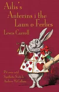 Ailis's Anterins i the Laun o Ferlies - Carroll Lewis