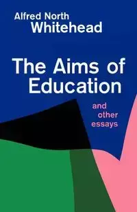 Aims of Education and Other Essays - Alfred Whitehead