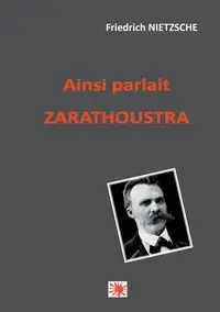 Ainsi parlait Zarathoustra - Nietzsche Friedrich