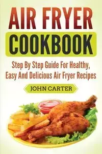 Air Fryer Cookbook - Carter John