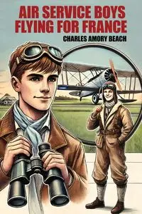 Air Service Boys Flying for France - Charles Beach Amory