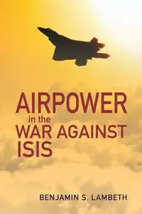 Airpower in the War against ISIS - Benjamin S. Lambeth