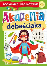 Akademia debeściaka. Dodawanie i odejmowanie - praca zbiorowa