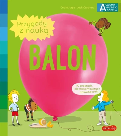 Akademia mądrego dziecka. Balon - Ccile Jugla, Jack Guichard, Simon Laurent, Katarz