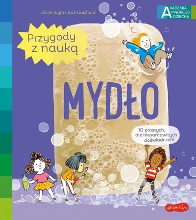 Akademia mądrego dziecka Przygody z nauką Mydło - Ccile Jugla, Jack Guichard, Simon Laurent, Katarz