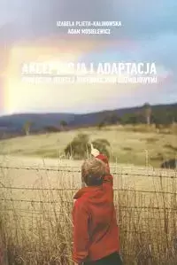 Akceptacja i adaptacja społeczna dzieci z dysfunkcjami rozwojowymi - Izabela Plieth-Kalinowska, Adam Musielewicz
