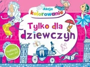 Akcja kolorowanie! Tylko dla dziewczyn - Anna Wiśniewska