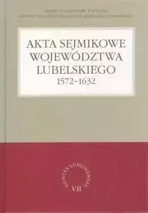 Akta sejmikowe województwa lubelskiego 1572-1632 - Henryk Gmiterek