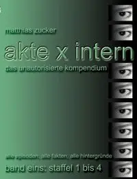 Akte X Intern - Das unautorisierte Kompendium, Band Eins - Zucker Matthias