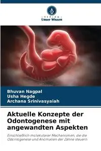 Aktuelle Konzepte der Odontogenese mit angewandten Aspekten - Nagpal Bhuvan