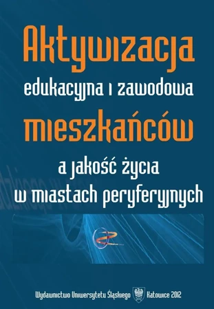 Aktywizacja edukacyjna i zawodowa mieszkańców... - red. Adam Bartoszek, Urszula Swadźba