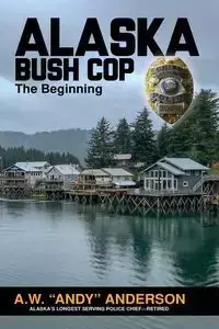 Alaska Bush Cop - Anderson A.W. (Andy)