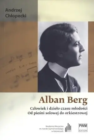 Alban Berg. Człowiek i dzieło czasu młodości PWM - Andrzej Chłopecki