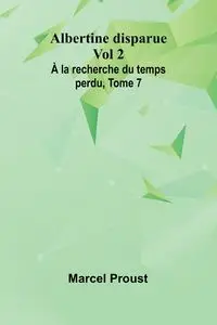 Albertine disparue Vol 2; À la recherche du temps perdu, Tome 7 - Marcel Proust