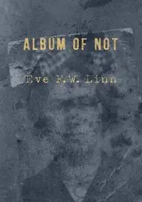 Album of Not - Eve Linn F. W.