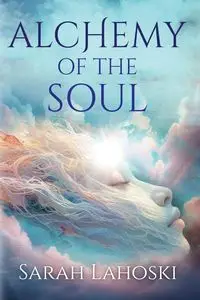 Alchemy of the Soul - Sarah Lahoski