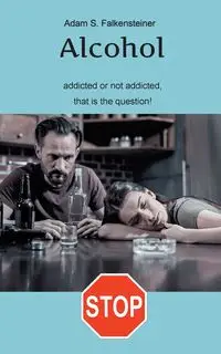 Alcohol addicted or not addicted, that is the question. - Falkensteiner Adam S.