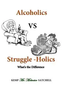 Alcoholics vs Struggleholics - Satchell Kemp