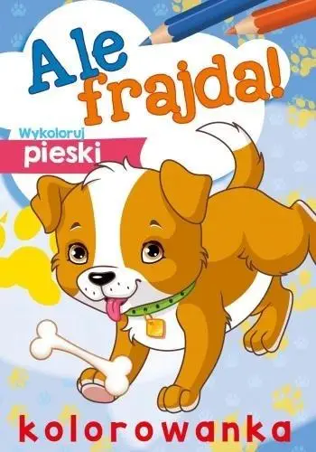 Ale frajda! Wykoloruj pieski - praca zbiorowa