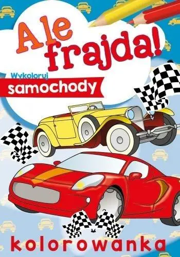 Ale frajda! Wykoloruj samochody - praca zbiorowa