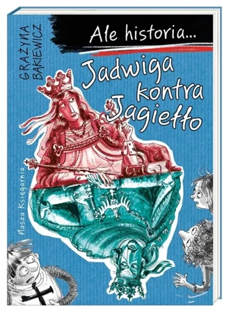 Ale historia... Jadwiga kontra Jagiełło w.2 - Grażyna Bąkiewicz, Artur Nowicki