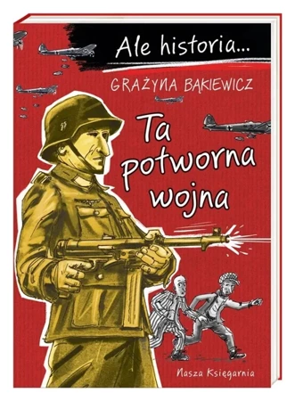 Ale historia Ta potworna wojna - Grażyna Bąkiewicz, Artur Nowicki